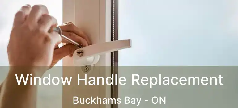 Window Handle Replacement Buckhams Bay - ON