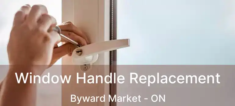 Window Handle Replacement Byward Market - ON