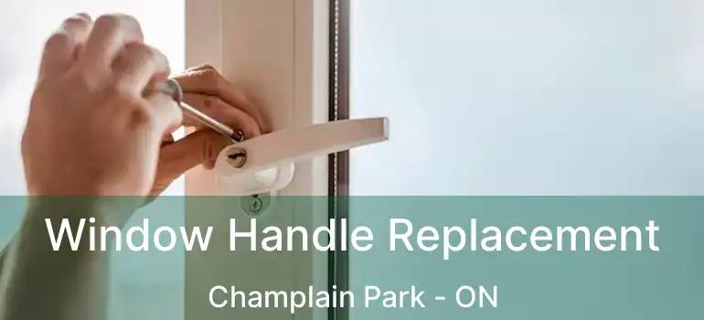 Window Handle Replacement Champlain Park - ON