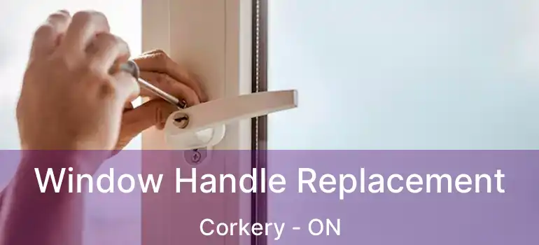 Window Handle Replacement Corkery - ON