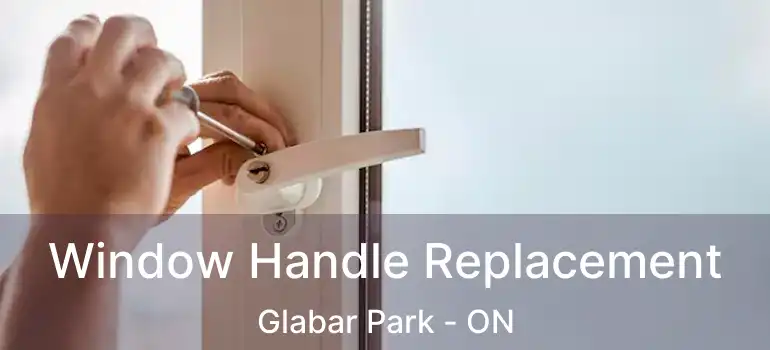 Window Handle Replacement Glabar Park - ON