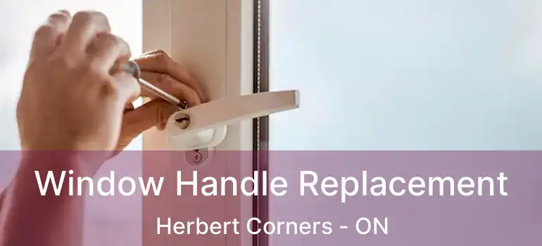 Window Handle Replacement Herbert Corners - ON