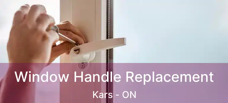 Window Handle Replacement Kars - ON