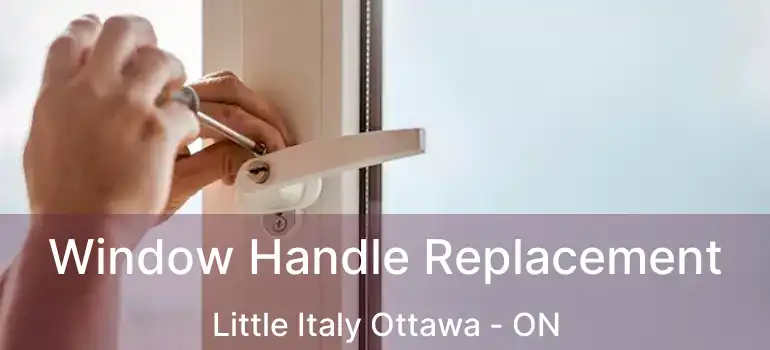 Window Handle Replacement Little Italy Ottawa - ON