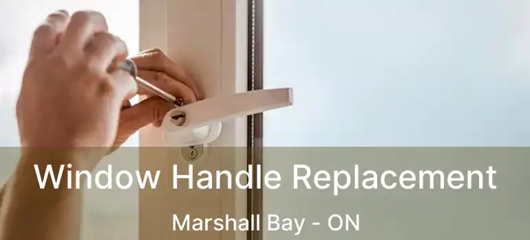 Window Handle Replacement Marshall Bay - ON