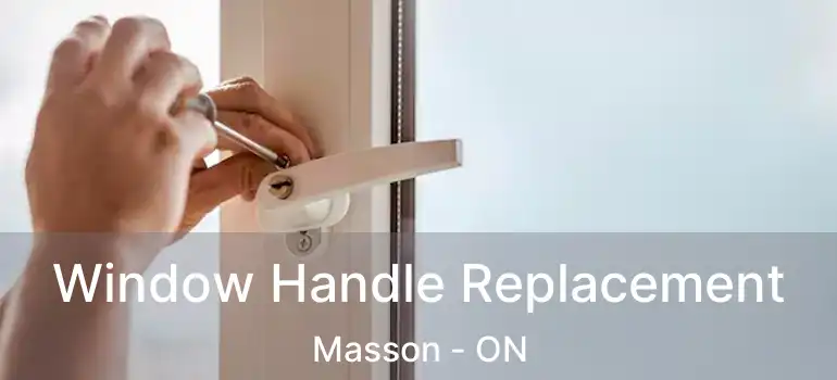 Window Handle Replacement Masson - ON