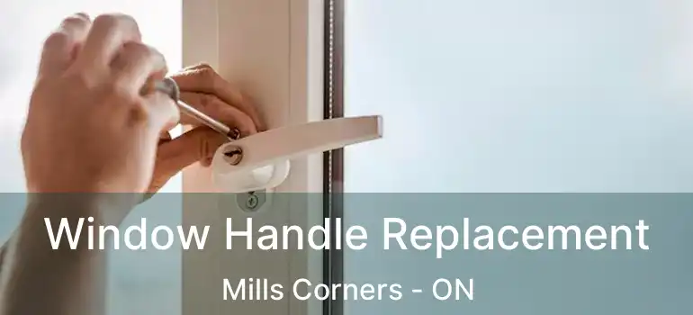Window Handle Replacement Mills Corners - ON