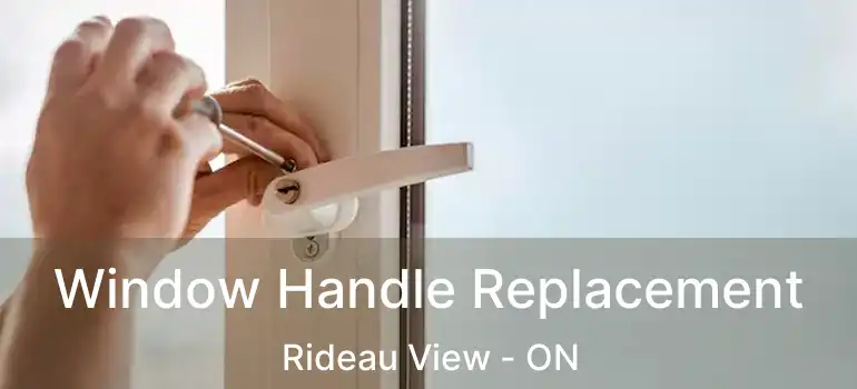 Window Handle Replacement Rideau View - ON