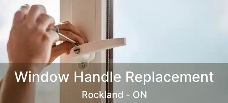 Window Handle Replacement Rockland - ON