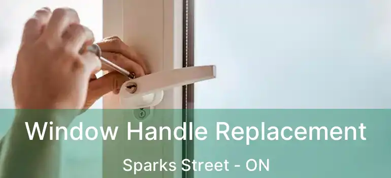 Window Handle Replacement Sparks Street - ON