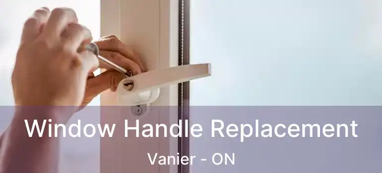 Window Handle Replacement Vanier - ON