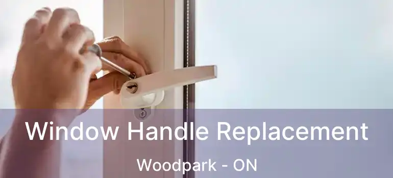 Window Handle Replacement Woodpark - ON