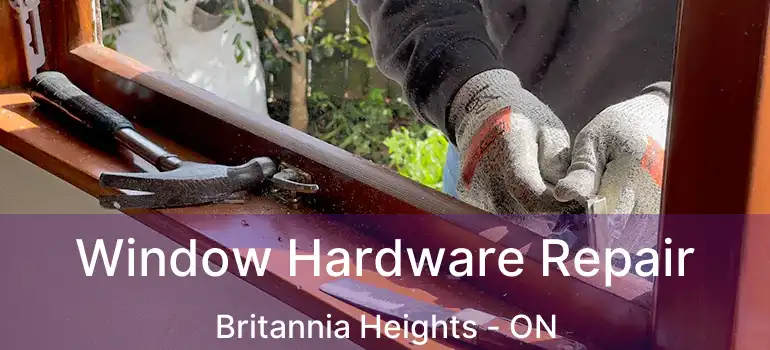 Window Hardware Repair Britannia Heights - ON