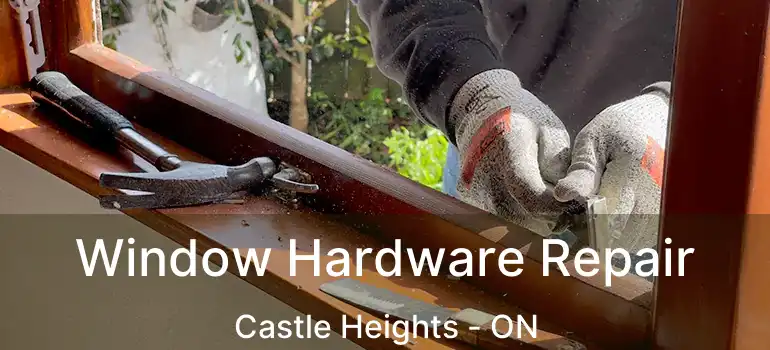 Window Hardware Repair Castle Heights - ON