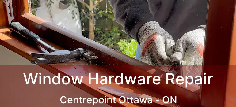  Window Hardware Repair Centrepoint Ottawa - ON