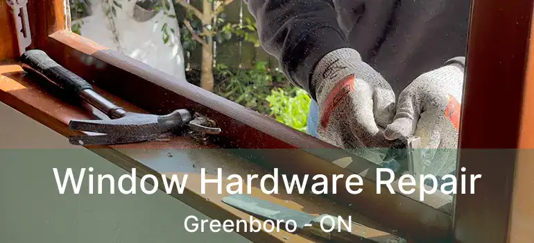  Window Hardware Repair Greenboro - ON