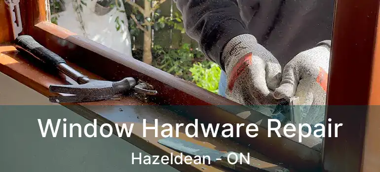  Window Hardware Repair Hazeldean - ON