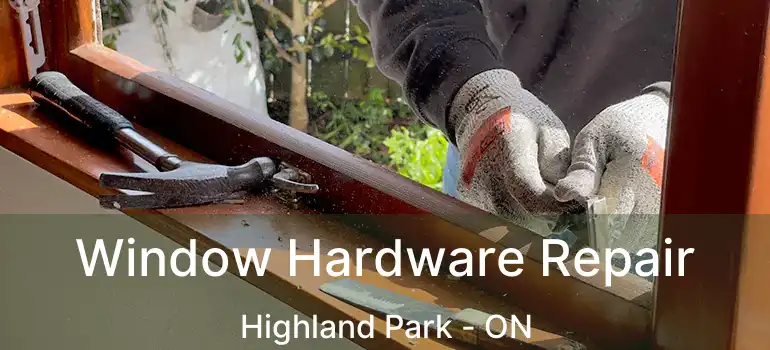  Window Hardware Repair Highland Park - ON