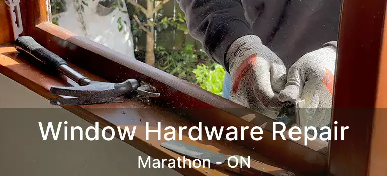  Window Hardware Repair Marathon - ON