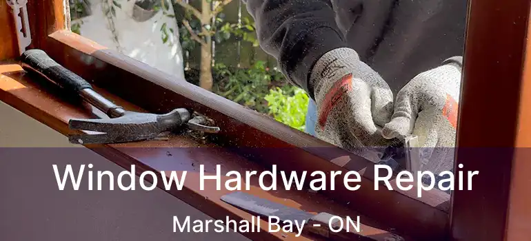 Window Hardware Repair Marshall Bay - ON