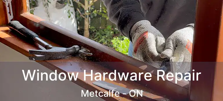 Window Hardware Repair Metcalfe - ON