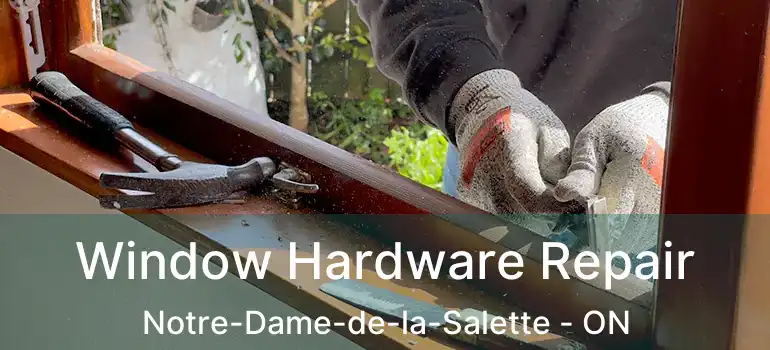  Window Hardware Repair Notre-Dame-de-la-Salette - ON