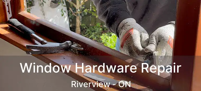  Window Hardware Repair Riverview - ON