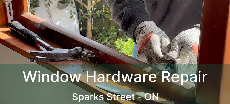 Window Hardware Repair Sparks Street - ON