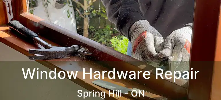  Window Hardware Repair Spring Hill - ON