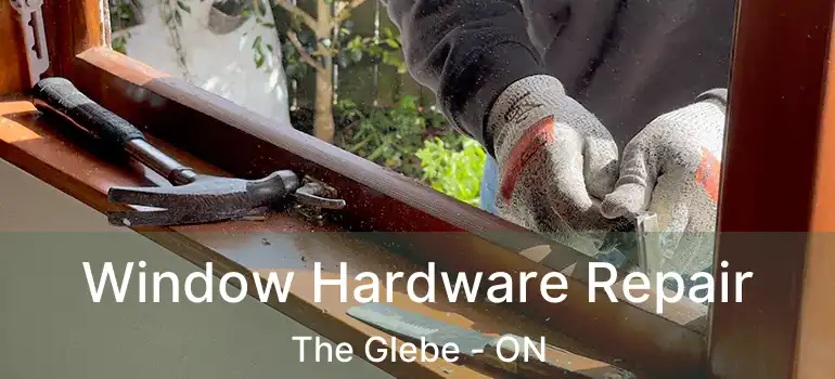  Window Hardware Repair The Glebe - ON