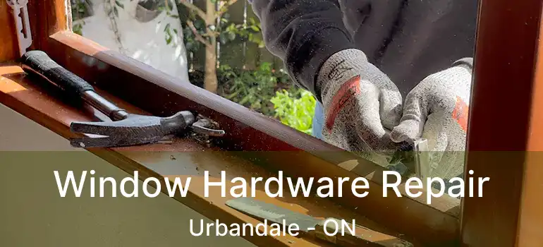  Window Hardware Repair Urbandale - ON