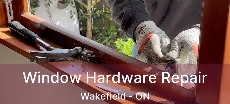  Window Hardware Repair Wakefield - ON