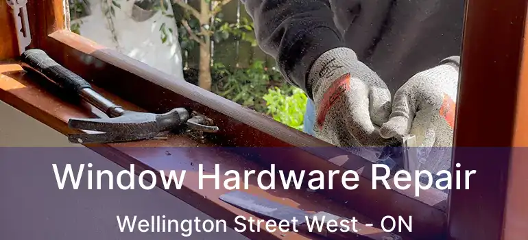  Window Hardware Repair Wellington Street West - ON
