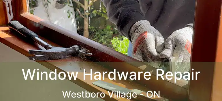  Window Hardware Repair Westboro Village - ON