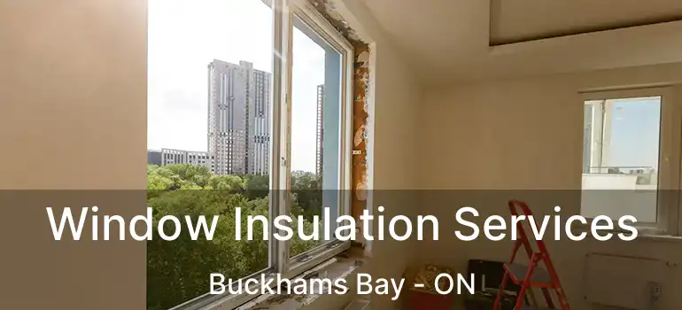 Window Insulation Services Buckhams Bay - ON