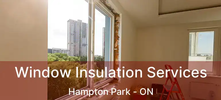 Window Insulation Services Hampton Park - ON