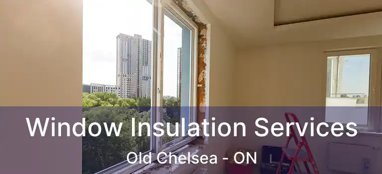  Window Insulation Services Old Chelsea - ON