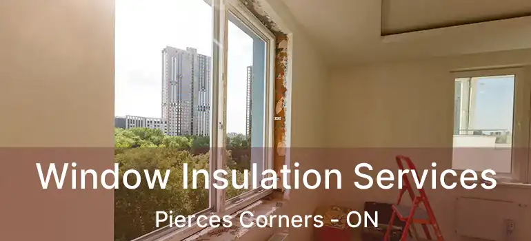  Window Insulation Services Pierces Corners - ON
