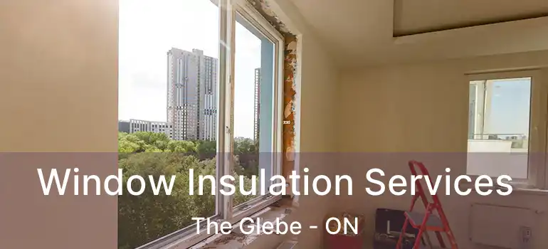 Window Insulation Services The Glebe - ON