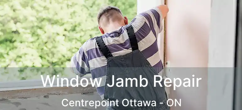  Window Jamb Repair Centrepoint Ottawa - ON