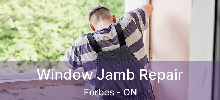 Window Jamb Repair Forbes - ON