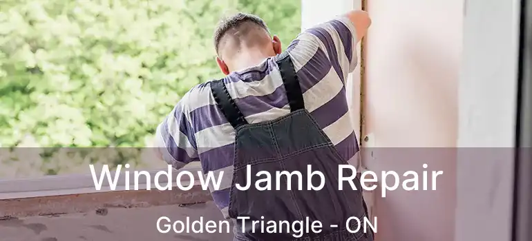  Window Jamb Repair Golden Triangle - ON