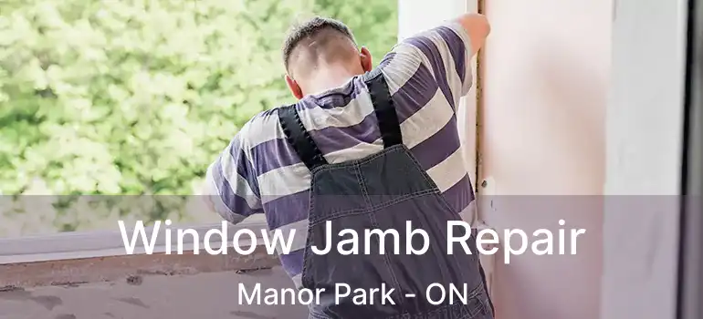 Window Jamb Repair Manor Park - ON