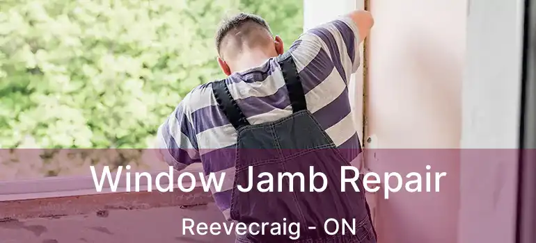 Window Jamb Repair Reevecraig - ON