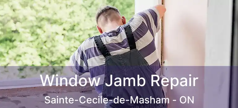  Window Jamb Repair Sainte-Cecile-de-Masham - ON