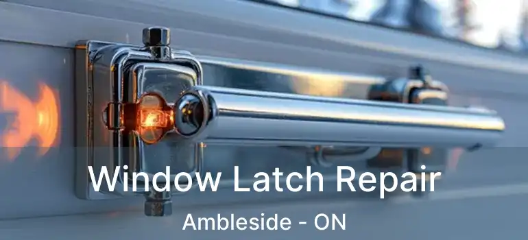 Window Latch Repair Ambleside - ON