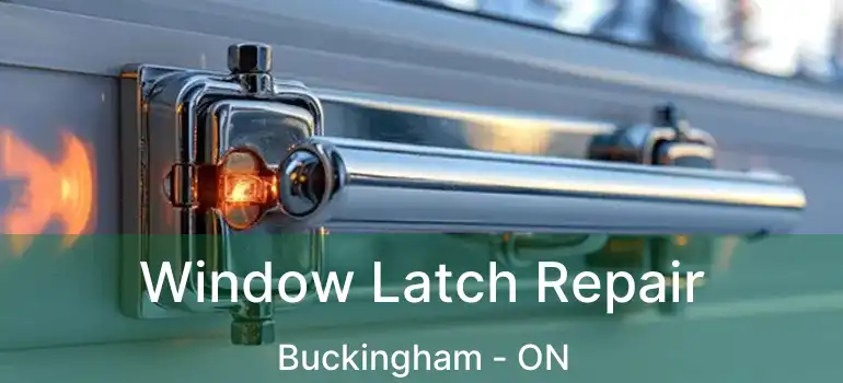  Window Latch Repair Buckingham - ON
