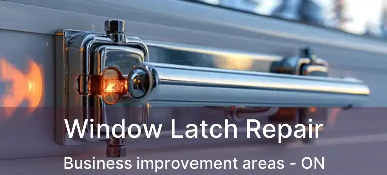 Window Latch Repair Business improvement areas - ON