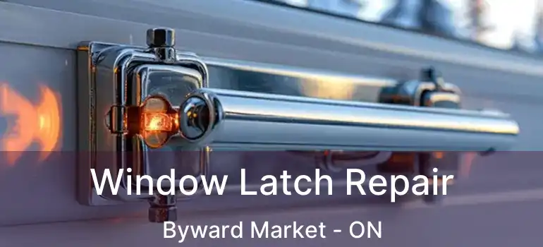 Window Latch Repair Byward Market - ON