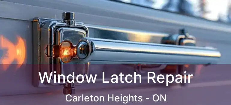 Window Latch Repair Carleton Heights - ON